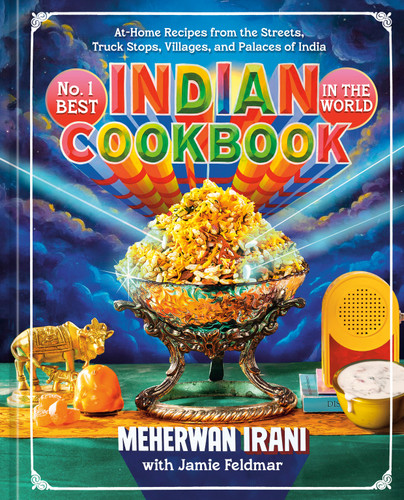 No. 1 Best Indian Cookbook in the World (At-Home Recipes from the Streets, Truck Stops, Villages, and Palaces of India) by Meherwan Irani, Jamie Feldmar, 9780593836132