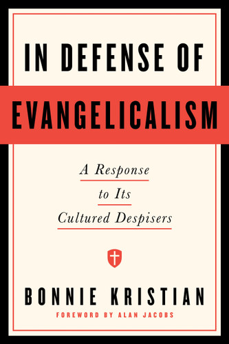 In Defense of Evangelicalism (A Response to Its Cultured Despisers) by Bonnie Kristian, Alan Jacobs, 9798217153176
