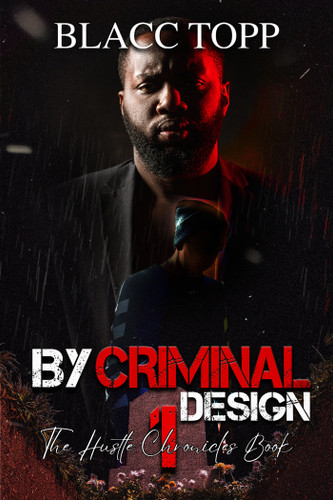 By Criminal Design (The Hustle Chronicles Book 1) by Blacc Topp, 9781645568063