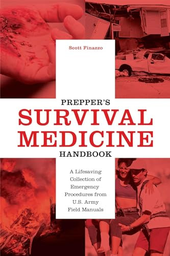 Prepper's Survival Medicine Handbook (A Lifesaving Collection of Emergency Procedures from U.S. Army Field Manuals) by Scott Finazzo, 9781612435657