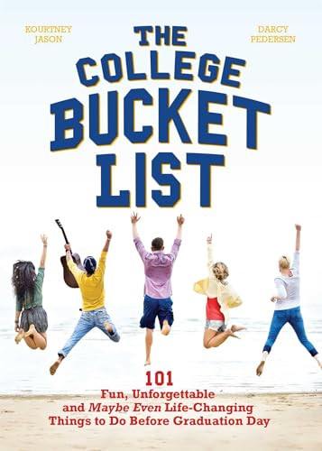 The College Bucket List (101 Fun, Unforgettable and Maybe Even Life-Changing Things to Do Before Graduation Day) by Kourtney Jason, Darcy Pedersen, 9781612436425