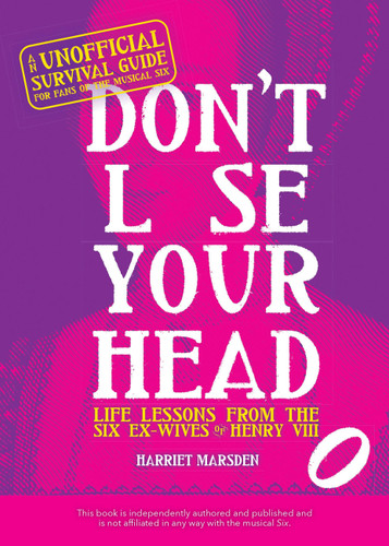 Don't Lose Your Head (Life Lessons from the Six Ex-Wives of Henry VIII) by Harriet Marsden, 9781646041299
