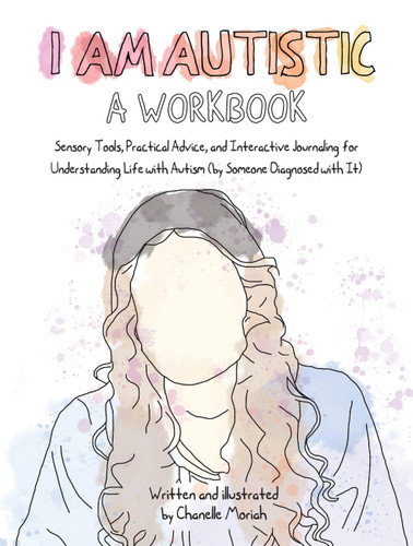 I Am Autistic: A Workbook by Chanelle Moriah, 9781646044184