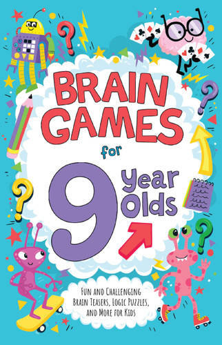 Brain Games for 9 Year Olds (Fun and Challenging Brain Teasers, Logic Puzzles, and More for Kids) by Gareth Moore, Chris Dickason, 9781646046751