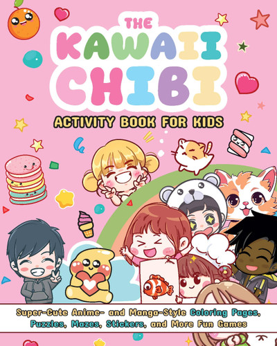 The Kawaii Chibi Activity Book for Kids (Super-Cute Anime- and Manga-Style Coloring Pages, Puzzles, Mazes, Stickers, and More Fun Games) by Valentina Figus, 9781646047581