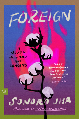 Foreign (A Novel of Land and Longing) by Sonora Jha, 9780063440906