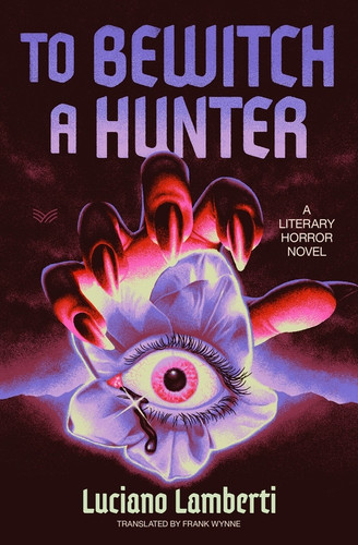 To Bewitch a Hunter (A Novel) by Luciano Lamberti, Frank Wynne, 9780063455726