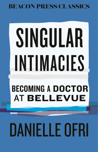 Singular Intimacies (Becoming a Doctor at Bellevue) - 9780807026311 by Danielle Ofri, MD