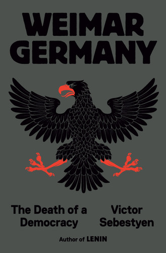 Weimar Germany (The Death of a Democracy) by Victor Sebestyen, 9780593701287