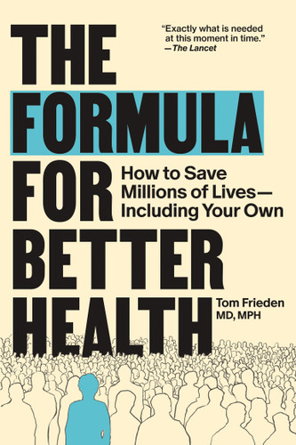 The Formula for Better Health (How to Save Millions of Lives-Including Your Own) by Tom Frieden, 9780262057349