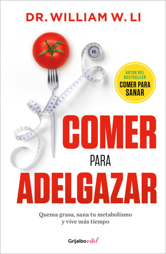 Comer para adelgazar / Eat to Beat Your Diet: Burn Fat, Heal Your Metabolism, and Live Longer (Spanish Edition) by Dr. William W. Li, 9786073869416