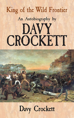 King of the Wild Frontier (An Autobiography by Davy Crockett) by Davy Crockett, 9780486476919