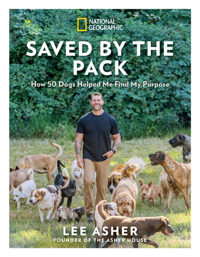 Saved by the Pack (How 50 Dogs Helped Me Find My Purpose) by Lee Asher, 9781426224706