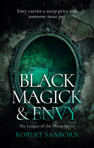Black Magick & Envy (A Paranormal Mystery) by Robert Sanborn, 9781036705459
