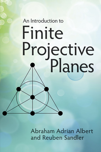 An Introduction to Finite Projective Planes by Abraham Adrian Albert, Reuben Sandler, 9780486789941