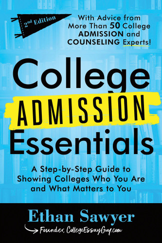 College Admission Essentials (A Step-by-Step Guide to Showing Colleges Who You Are and What Matters to You) - 9781464296239 by Ethan Sawyer, 9781464296239
