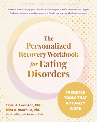 The Personalized Recovery Workbook for Eating Disorders (Targeted Tools That Actually Work) by Cheri A. Levinson, Irina A. Vanzhula, 9781648488719