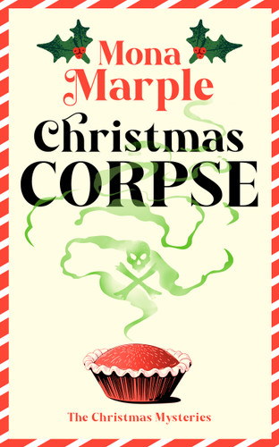 Christmas Corpse (A FESTIVE CHRISTMAS COZY MYSTERY SET IN A WINTER WONDERLAND) by Mona Marple, 9781036714161