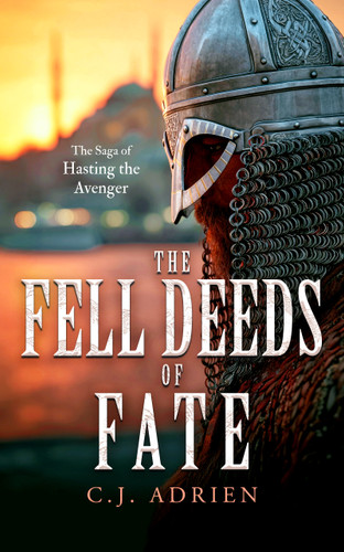 The Fell Deeds of Fate (A Historical Novel of Vikings in Byzantium) by C.J. Adrien, 9781036714413