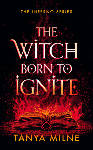 The Witch Born to Ignite by Tanya Milne, 9781036713546