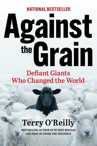 Against the Grain (Defiant Giants Who Changed the World) by Terry O'Reilly, 9781443471497