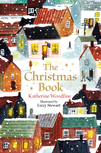 The Christmas Book by Katherine Woodfine, Lizzy Stewart, 9780571391516