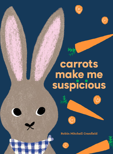 Carrots Make Me Suspicious by Robin Mitchell Cranfield, 9781778403187