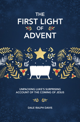 The First Light of Advent (Unpacking Luke's Surprising Account of the Coming of Jesus) by Dale Ralph Davis, 9781527113589