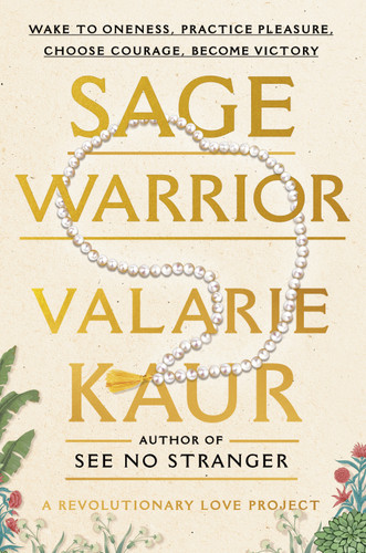 Sage Warrior (Wake to Oneness, Practice Pleasure, Choose Courage, Become Victory) - 9780593448465 by Valarie Kaur, Keerat Kaur