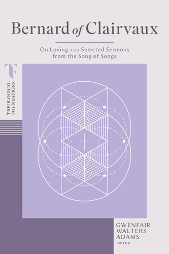 Bernard of Clairvaux (On Loving and Selected Sermons from the Song of Songs) by Gwenfair Walters Adams, 9798384529439