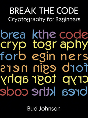 Break the Code (Cryptography for Beginners) by Bud Johnson, 9780486291468