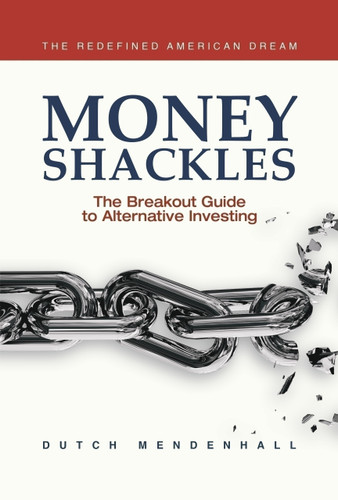 Money Shackles (The Breakout Guide to Alternative Investing) by Dutch Mendenhall, Dutch Mendenhall, 9781954759282