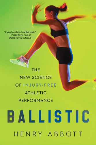 Ballistic (The New Science of Injury-Free Athletic Performance) - 9781324134275 by Henry Abbott