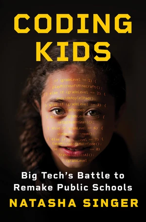 Coding Kids (Big Tech's Battle to Remake Public Schools) by Natasha Singer, 9780393881943