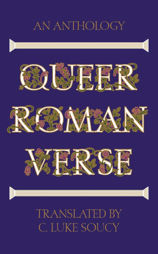 Queer Roman Verse (An Anthology) by C. Luke Soucy, 9781324097433
