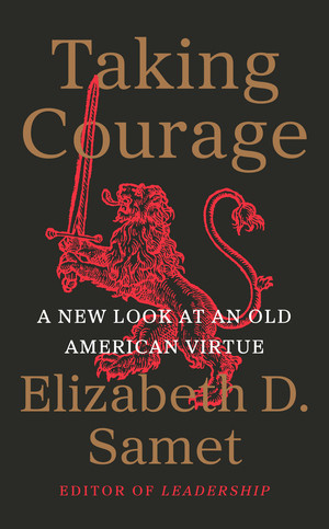 Taking Courage (A New Look at an Old American Virtue) by Elizabeth D. Samet, 9781324098461