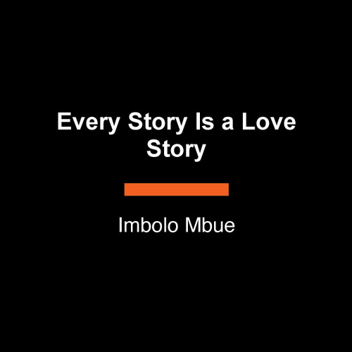 Every Story Is a Love Story (A Novel) - 9798217411825 by Imbolo Mbue