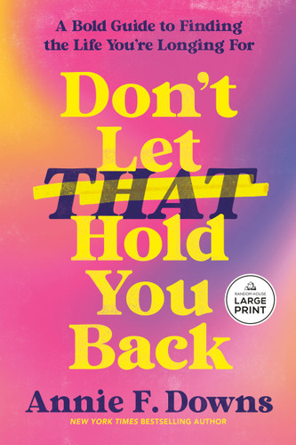 Don't Let That Hold You Back (A Bold Guide to Finding the Life You're Longing For) - 9798217411832 by Annie F. Downs
