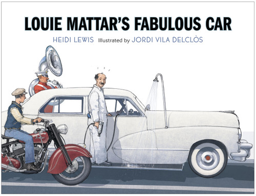 Louie Mattar's Fabulous Car by Heidi Lewis, Jordi Vila Delclòs, 9781568463872