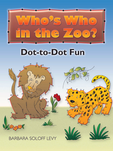 Who's Who in the Zoo? Dot-to-Dot Fun by Barbara Soloff Levy, 9780486461816