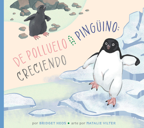 Del polluelo al pingüino: creciendo by Bridget Heos, Natalie Vilter, 9798896855194
