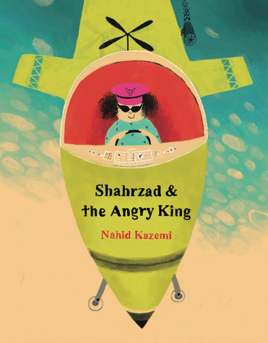 Shahrzad and the Angry King by Nahid Kazemi, 9781592703524