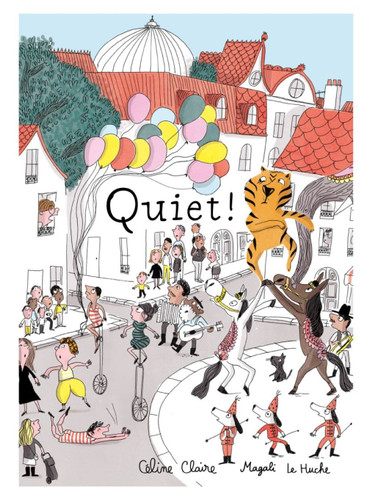 Quiet! (A Picture Book) by Céline Claire, Magali Le Huche, 9781990252044