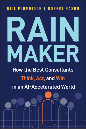 Rainmaker (How the Best Consultants Think, Act, and Win in an AI-Accelerated World) by Neil Plumridge, Robert Nason, 9781394440672