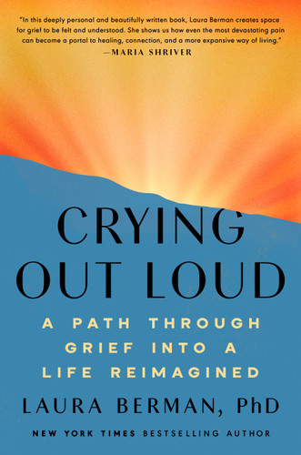 Crying Out Loud (A Path Through Grief into a Life Reimagined) by Laura Berman, Ph.D., 9780593994450