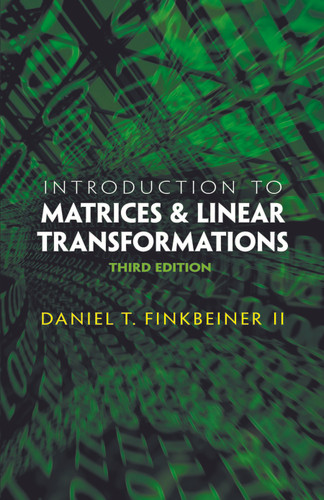 Introduction to Matrices and Linear Transformations (Third Edition) by Daniel T. Finkbeiner, 9780486481593