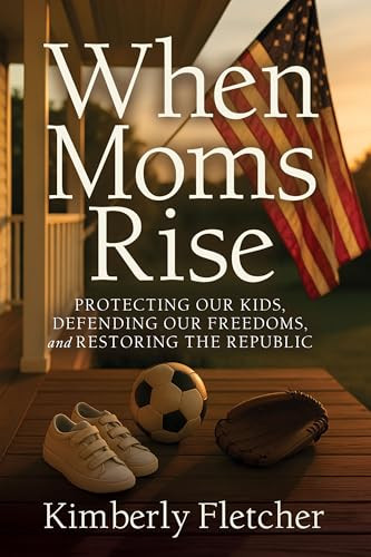 When Moms Rise (Protecting our Kids, Defending our Freedoms, and Restoring the Republic) by Kimberly Fletcher, 9781636989785