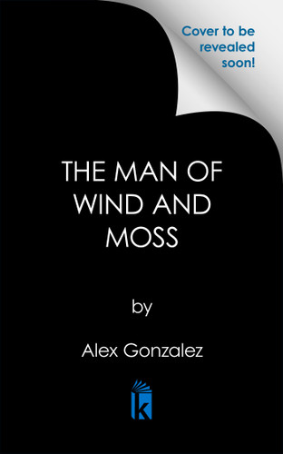 The Man of Wind and Moss by Alex Gonzalez, 9781645661603