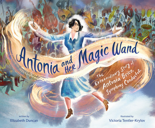 Antonia and Her Magic Wand (The Extraordinary Story of Antonia Brico, Symphony Conductor) - 9780593813928 by Elizabeth Duncan, Victoria Tentler-Krylov, 9780593813928