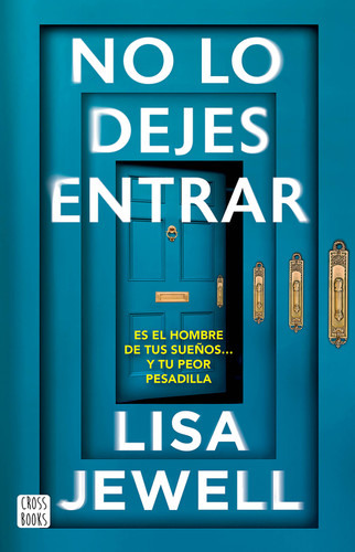 No lo dejes entrar: Es el hombre de tus sueños... y tu peor pesadilla (Novela) / Don't Let Him In (A Novel) (Spanish Edition) by Lisa Jewell, 9786073937740